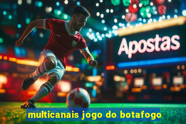 multicanais jogo do botafogo